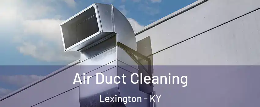  Air Duct Cleaning Lexington - KY
