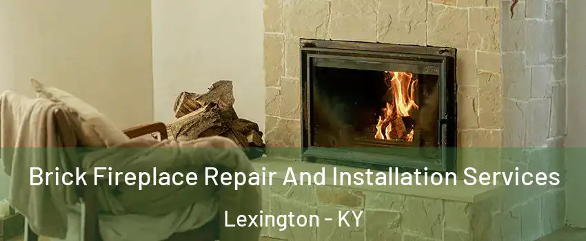  Brick Fireplace Repair And Installation Services Lexington - KY