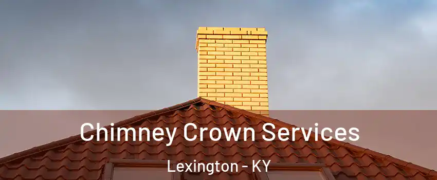  Chimney Crown Services Lexington - KY