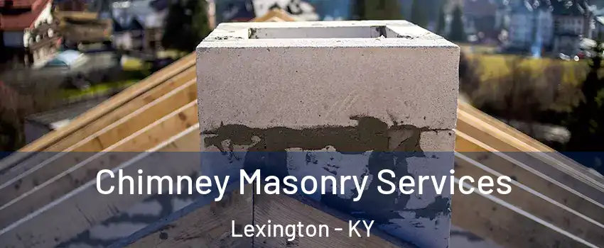  Chimney Masonry Services Lexington - KY