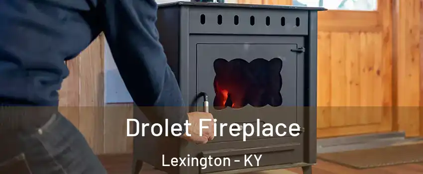  Drolet Fireplace Lexington - KY