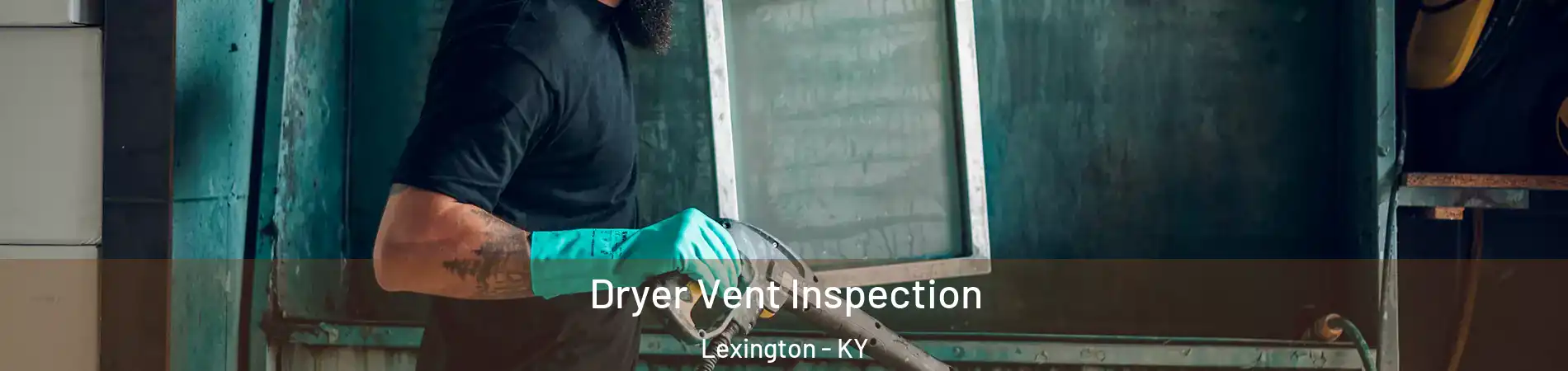  Dryer Vent Inspection Lexington - KY