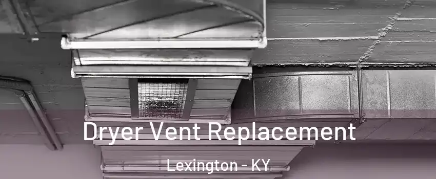  Dryer Vent Replacement Lexington - KY