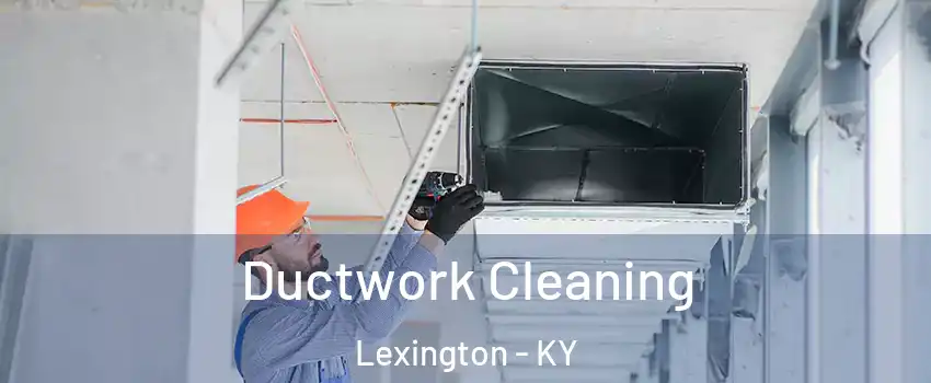  Ductwork Cleaning Lexington - KY