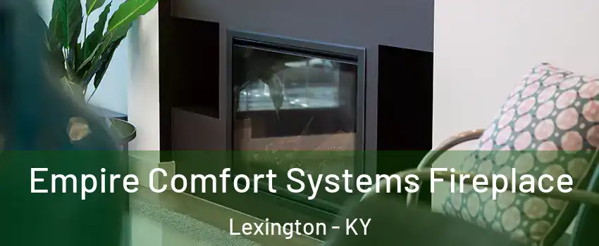  Empire Comfort Systems Fireplace Lexington - KY