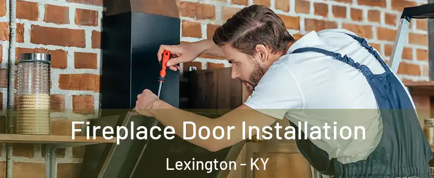  Fireplace Door Installation Lexington - KY