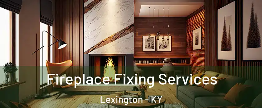  Fireplace Fixing Services Lexington - KY