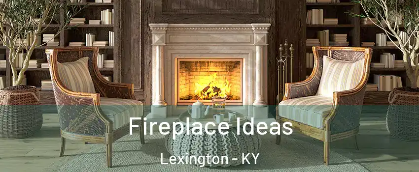  Fireplace Ideas Lexington - KY