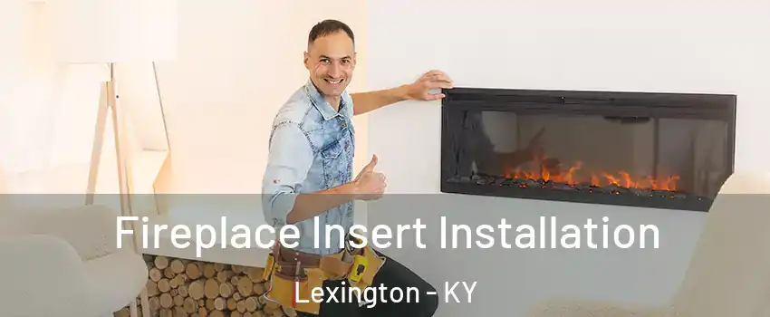  Fireplace Insert Installation Lexington - KY