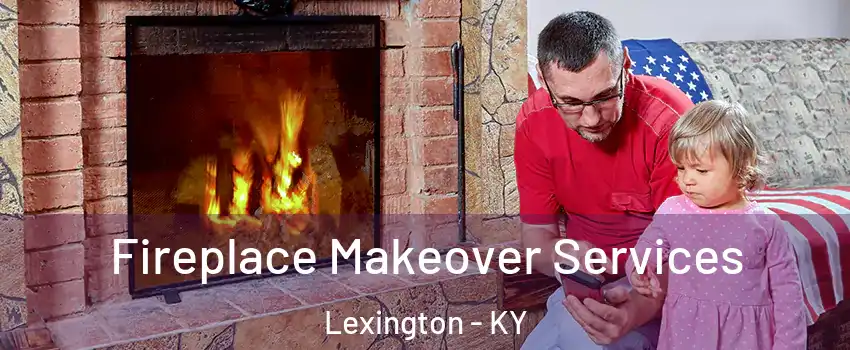  Fireplace Makeover Services Lexington - KY