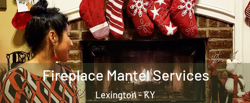  Fireplace Mantel Services Lexington - KY