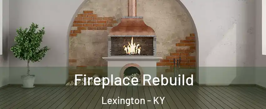  Fireplace Rebuild Lexington - KY
