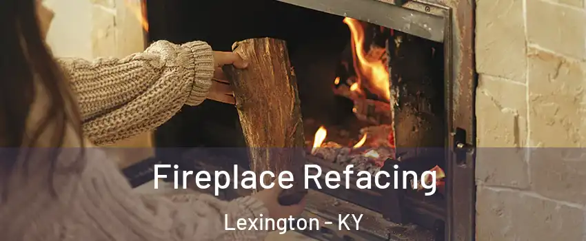  Fireplace Refacing Lexington - KY