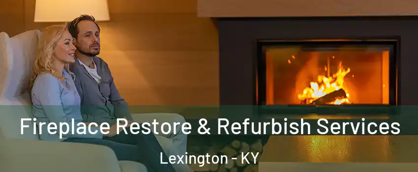  Fireplace Restore & Refurbish Services Lexington - KY