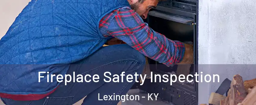  Fireplace Safety Inspection Lexington - KY