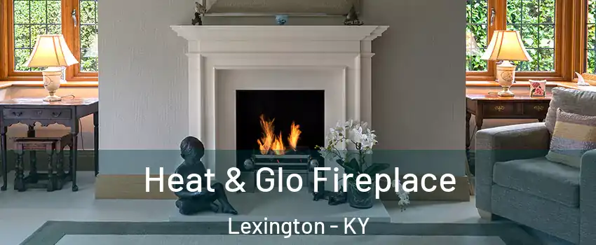  Heat & Glo Fireplace Lexington - KY