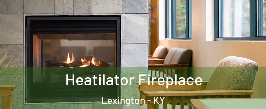  Heatilator Fireplace Lexington - KY