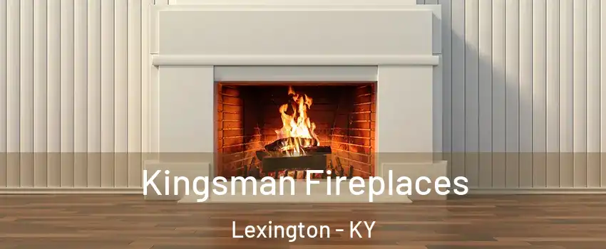  Kingsman Fireplaces Lexington - KY