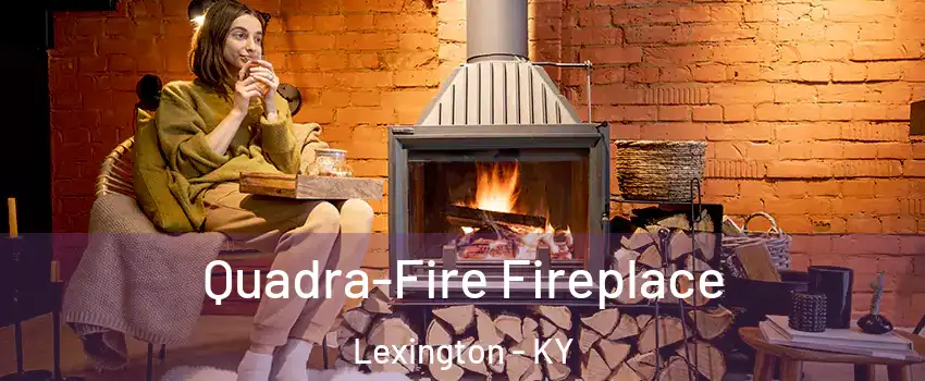  Quadra-Fire Fireplace Lexington - KY