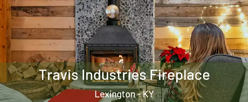  Travis Industries Fireplace Lexington - KY