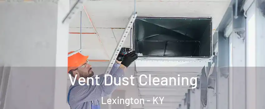  Vent Dust Cleaning Lexington - KY