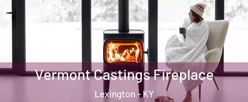  Vermont Castings Fireplace Lexington - KY