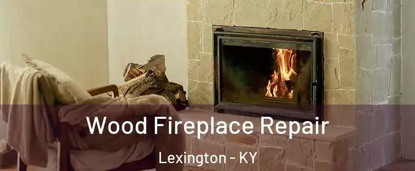  Wood Fireplace Repair Lexington - KY