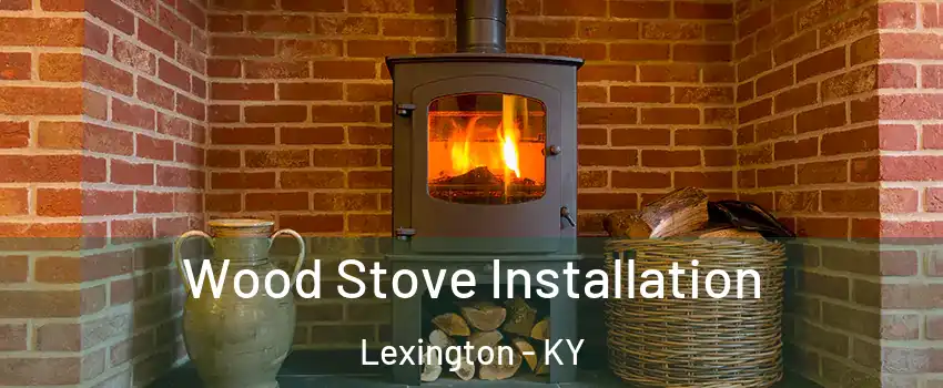  Wood Stove Installation Lexington - KY